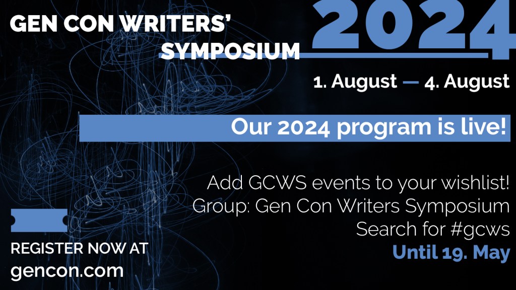 Gen Con Writers' Symposium 2024 1 august - 4 august Our 2024 program is live! Add GCWS events to your wishlist! Group: Gen Con Writers Symposium Search for #gcws Until 19 May register now at gencon.com